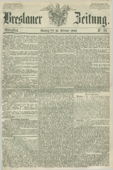 Breslauer Zeitung. 1856, Nr. 94 (25 Februar) - Mittagblatt