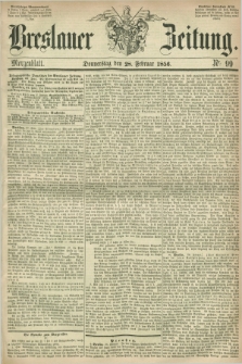 Breslauer Zeitung. 1856, Nr. 99 (28 Februar) - Morgenblatt + dod.