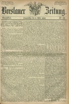 Breslauer Zeitung. 1856, Nr. 111 (6 März) - Morgenblatt