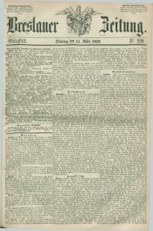 Breslauer Zeitung. 1856, Nr. 120 (11 März) - Mittagblatt