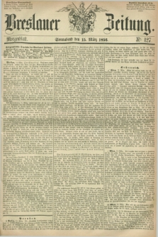 Breslauer Zeitung. 1856, Nr. 127 (15 März) - Morgenblatt + dod.