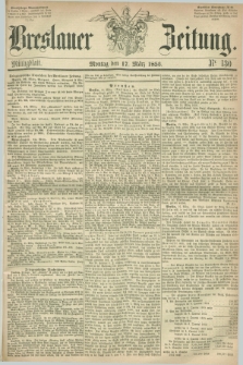 Breslauer Zeitung. 1856, Nr. 130 (17 März) - Mittagblatt