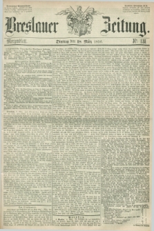 Breslauer Zeitung. 1856, Nr. 131 (18 März) - Morgenblatt + dod.