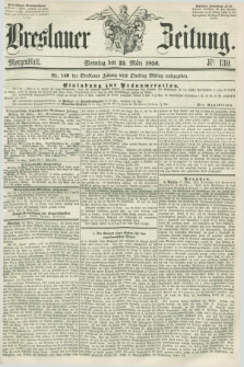 Breslauer Zeitung. 1856, Nr. 139 (23 März) - Morgenblatt + dod.
