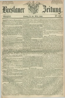 Breslauer Zeitung. 1856, Nr. 140 (25 März) - Mittagblatt
