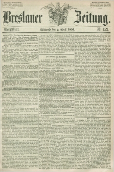 Breslauer Zeitung. 1856, Nr. 153 (2 April) - Morgenblatt