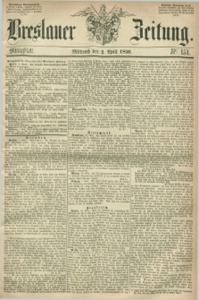 Breslauer Zeitung. 1856, Nr. 154 (2 April) - Mittagblatt