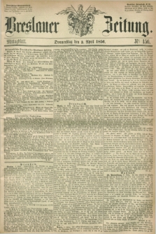 Breslauer Zeitung. 1856, Nr. 156 (3 April) - Mittagblatt