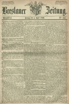 Breslauer Zeitung. 1856, Nr. 157 (4 April) - Morgenblatt + dod.