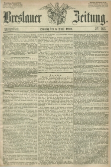 Breslauer Zeitung. 1856, Nr. 163 (8 April) - Morgenblatt + dod.