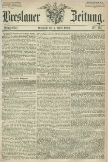 Breslauer Zeitung. 1856, Nr. 165 (9 April) - Morgenblatt + dod.
