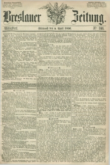 Breslauer Zeitung. 1856, Nr. 166 (9 April) - Mittagblatt