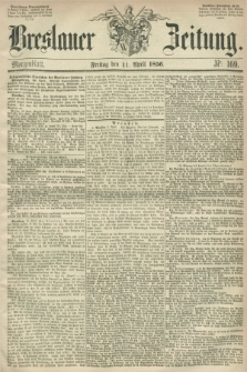 Breslauer Zeitung. 1856, Nr. 169 (11 April) - Morgenblatt