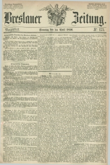 Breslauer Zeitung. 1856, Nr. 173 (13 April) - Morgenblatt + dod.