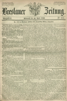 Breslauer Zeitung. 1856, Nr. 177 (16 April) - Morgenblatt + dod.