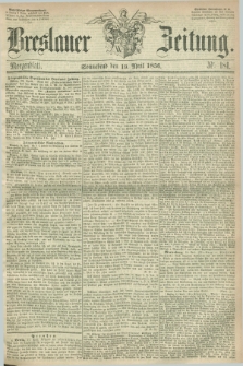 Breslauer Zeitung. 1856, Nr. 181 (19 April) - Morgenblatt + dod.