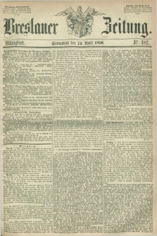 Breslauer Zeitung. 1856, Nr. 182 (19 April) - Mittagblatt