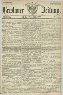 Breslauer Zeitung. 1856, Nr. 184 (21 April) - Mittagblatt