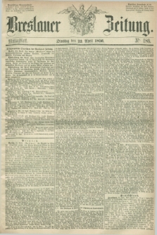 Breslauer Zeitung. 1856, Nr. 186 (22 April) - Mittagblatt