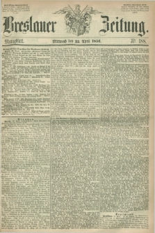 Breslauer Zeitung. 1856, Nr. 188 (23 April) - Mittagblatt