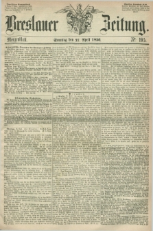Breslauer Zeitung. 1856, Nr. 195 (27 April) - Morgenblatt + dod.