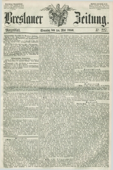 Breslauer Zeitung. 1856, Nr. 227 (18 Mai - Morgenblatt + dod.