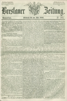Breslauer Zeitung. 1856, Nr. 243 (28 Mai) - Morgenblatt + dod.