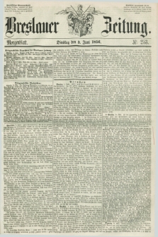 Breslauer Zeitung. 1856, Nr. 253 (3 Juni) - Morgenblatt + dod.