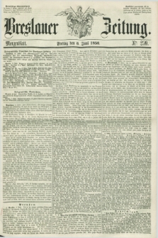 Breslauer Zeitung. 1856, Nr. 259 (6 Juni) - Morgenblatt + dod.