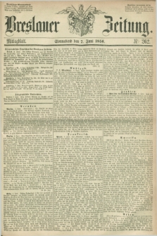 Breslauer Zeitung. 1856, Nr. 262 (7 Juni) - Mittagblatt