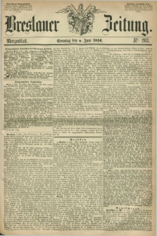 Breslauer Zeitung. 1856, Nr. 263 (8 Juni) - Morgenblatt + dod.