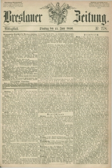 Breslauer Zeitung. 1856, Nr. 278 (17 Juni) - Mittagblatt