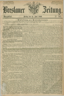 Breslauer Zeitung. 1856, Nr. 295 (27 Juni) - Morgenblatt + dod.
