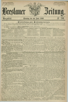 Breslauer Zeitung. 1856, Nr. 299 (29 Juni) - Morgenblatt + dod.