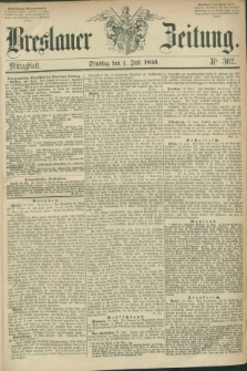 Breslauer Zeitung. 1856, Nr. 302 (1 Juli) - Mittagblatt