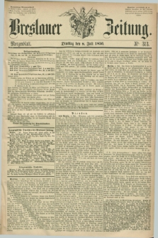 Breslauer Zeitung. 1856, Nr. 313 (8 Juli) - Morgenblatt + dod.