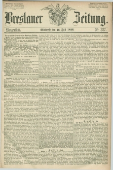 Breslauer Zeitung. 1856, Nr. 327 (16 Juli) - Morgenblatt + dod.