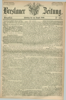 Breslauer Zeitung. 1856, Nr. 371 (10 August) - Morgenblatt + dod.
