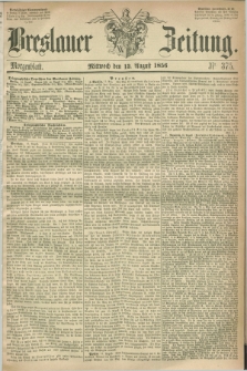 Breslauer Zeitung. 1856, Nr. 375 (13 August) - Morgenblatt + dod.