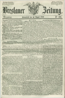 Breslauer Zeitung. 1856, Nr. 381 (16 August) - Morgenblatt + dod.