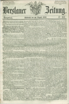 Breslauer Zeitung. 1856, Nr. 387 (20 August) - Morgenblatt