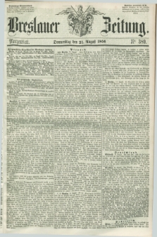 Breslauer Zeitung. 1856, Nr. 389 (21 August) - Morgenblatt + dod.