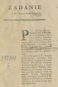 Ządanie J. W. Xiążęcia Kurlandzkiego : [Incipit:] Potwierdzamy w zupełnści za zgodą Stanow Rzeczy-pospolitey Inwestytury Xiążęce ... . [Explicit:] w Recess te materie do następuiącego Seymu odkładamy]