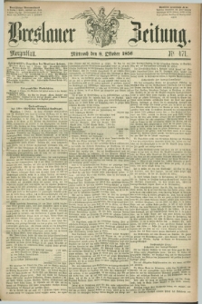 Breslauer Zeitung. 1856, Nr. 471 (8 Oktober) - Morgenblatt + dod.