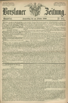 Breslauer Zeitung. 1856, Nr. 485 (16 Oktober) - Morgenblatt + dod.