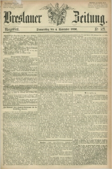 Breslauer Zeitung. 1856, Nr. 521 (6 November) - Morgenblatt + dod.