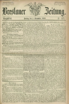 Breslauer Zeitung. 1856, Nr. 523 (7 November) - Morgenblatt + dod.