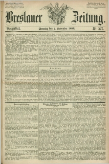 Breslauer Zeitung. 1856, Nr. 527 (9 November) - Morgenblatt + dod.