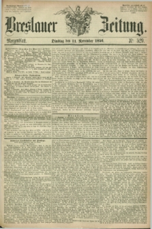 Breslauer Zeitung. 1856, Nr. 529 (11 November) - Morgenblatt + dod.
