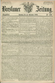 Breslauer Zeitung. 1856, Nr. 539 (16 November) - Morgenblatt + dod.